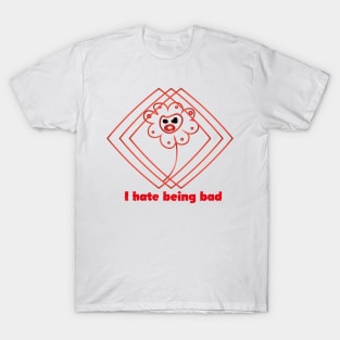 I hate being bad T-Shirt